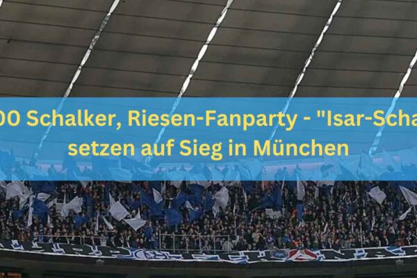 10.000 Schalker, Riesen-Fanparty - "Isar-Schalker" setzen auf Sieg in München