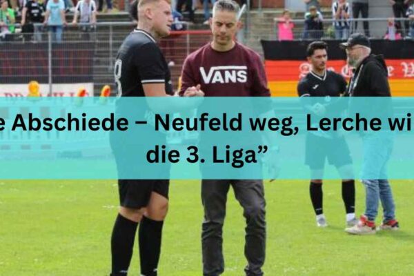 Viele Abschiede – Neufeld weg, Lerche will “in die 3. Liga”
