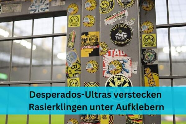 Desperados-Ultras verstecken Rasierklingen unter Aufklebern: