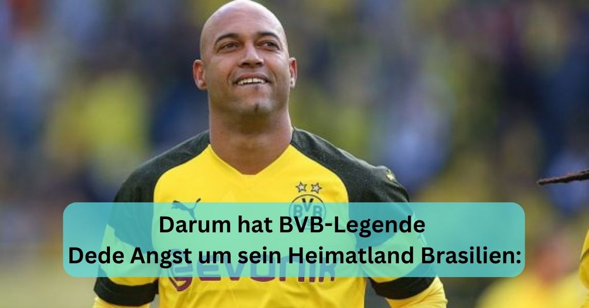 Darum hat BVB-Legende Dede Angst um sein Heimatland Brasilien: