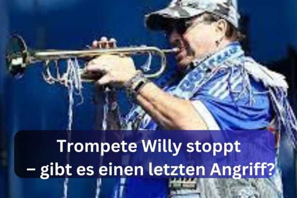 Trompete Willy stoppt – gibt es einen letzten Angriff?