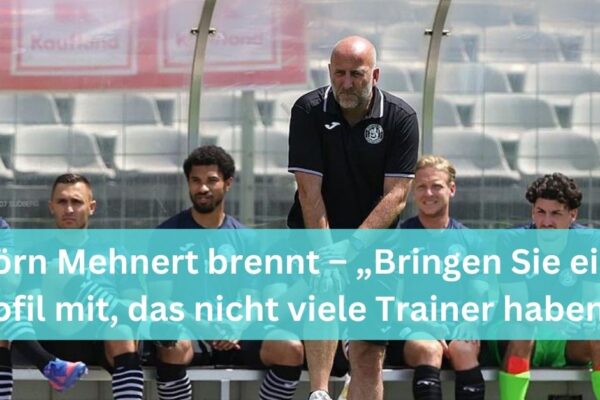 Björn Mehnert brennt – „Bringen Sie ein Profil mit, das nicht viele Trainer haben“