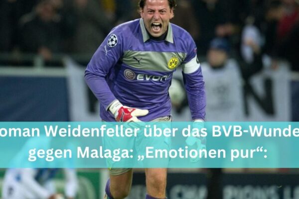 Roman Weidenfeller über das BVB-Wunder gegen Malaga: „Emotionen pur“: