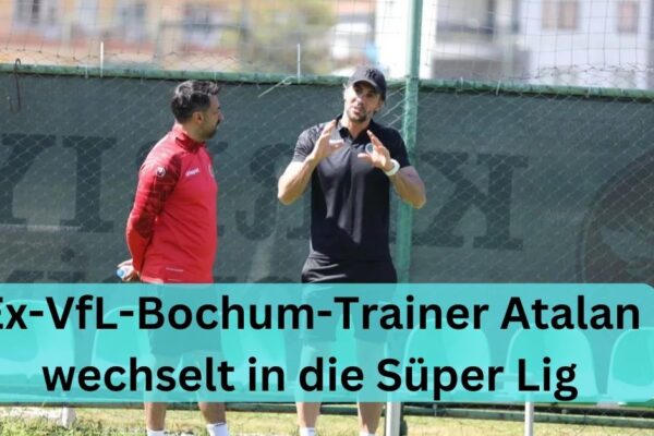 Ex-VfL-Bochum-Trainer Atalan wechselt in die Süper Lig