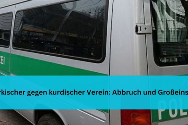 Türkischer gegen kurdischer Verein: Abbruch und Großeinsatz