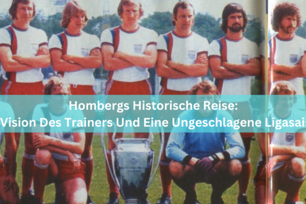 Hombergs Historische Reise: Die Vision Des Trainers Und Eine Ungeschlagene Ligasaison 