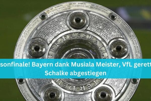 Saisonfinale! Bayern dank Musiala Meister, VfL gerettet, Schalke abgestiegen