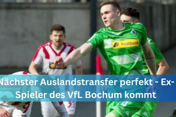 Nächster Auslandstransfer perfekt - Ex-Spieler des VfL Bochum kommt