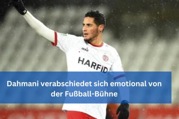 Dahmani verabschiedet sich emotional von der Fußball-Bühne